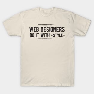 Web Designers do it with STYLE - Funny Programming Jokes T-Shirt